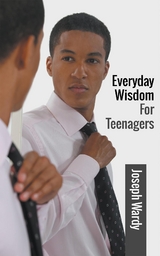 Everyday Wisdom For Teenagers - Joseph Wardy