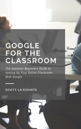 Google for the Classroom - Scott La Counte