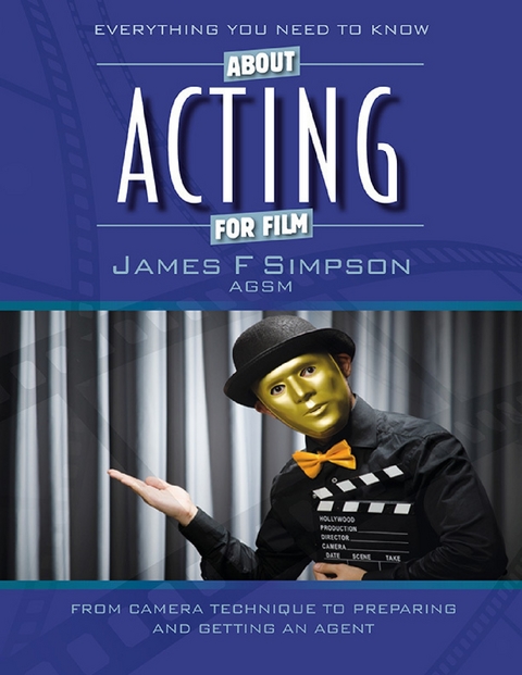 Everything You Need to Know About Acting for Film -  Simpson James F Simpson