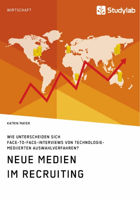 Neue Medien im Recruiting. Wie unterscheiden sich Face-to-Face-Interviews von technologiemediierten Auswahlverfahren? -  Katrin Mayer