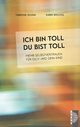 Ich bin toll, du bist toll - Fabienne Zeugin, Karin Spichtig