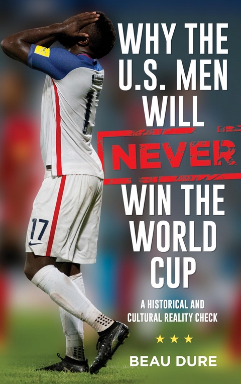 Why the U.S. Men Will Never Win the World Cup -  Beau Dure