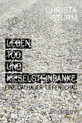 Leben, Tod und Kieselsteinbänke. - Christa Sturm