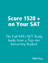 Score 1520 + on Your SAT - The Full SAT/ACT Study Guide from a Top-tier University Student -  Nikki Kay