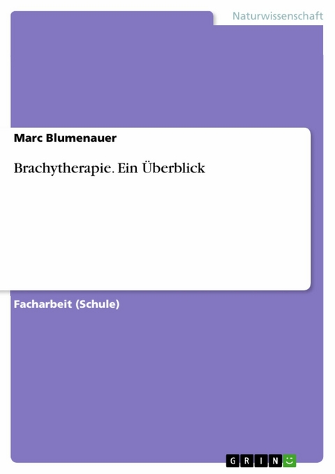 Brachytherapie. Ein Überblick -  Marc Blumenauer