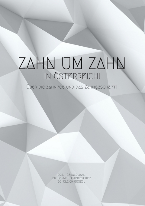 Zahn um Zahn in Österreich - DDr. Gerald  Jahl, Dr. Ulrich  Guserl, Dr. Gernot  Österreicher