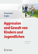 Aggression und Gewalt von Kindern und Jugendlichen - Franz Petermann, Ute Koglin