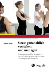 Stress ganzheitlich verstehen und managen -  Ariane Orosz