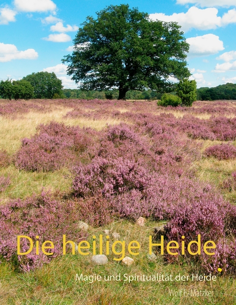 Die heilige Heide - Wolf E. Matzker