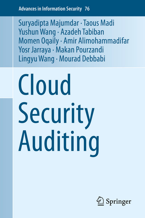 Cloud Security Auditing - Suryadipta Majumdar, Taous Madi, Yushun Wang, Azadeh Tabiban, Momen Oqaily, Amir Alimohammadifar, Yosr Jarraya, Makan Pourzandi, Lingyu Wang, Mourad Debbabi