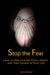 Stop the Fear: Learn to Stop Anxiety Panic Attacks and Take Control of Your Life -  Jamie JD Richard