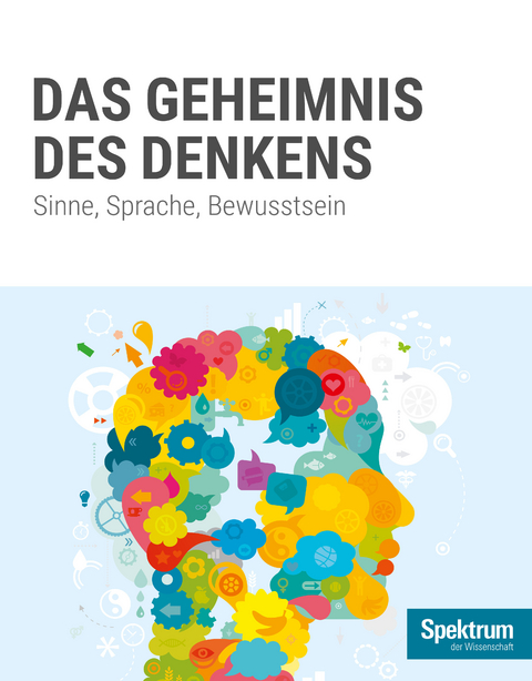 Gehirn&Geist Dossier - Das Geheimnis des Denkens -  Spektrum der Wissenschaft