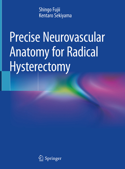 Precise Neurovascular Anatomy for Radical Hysterectomy - Shingo Fujii, Kentaro Sekiyama