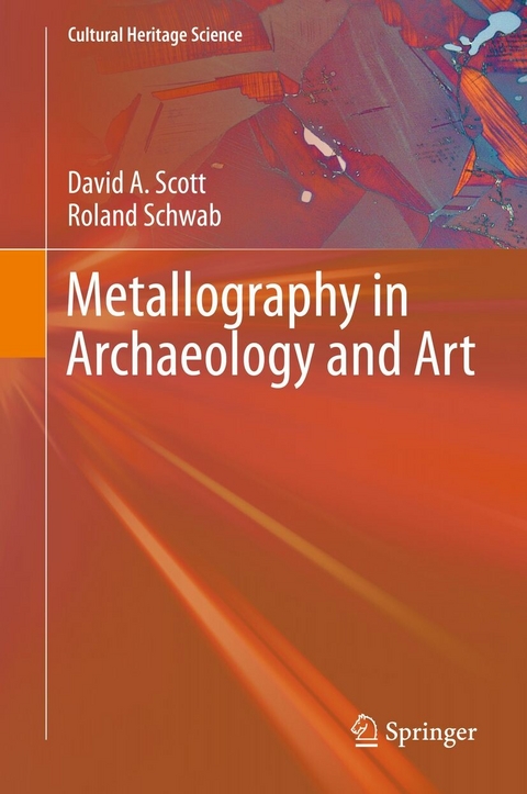 Metallography in Archaeology and Art - David A. Scott, Roland Schwab