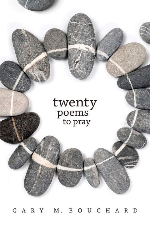 Twenty Poems to Pray -  Gary M. Bouchard