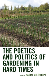 Poetics and Politics of Gardening in Hard Times - 