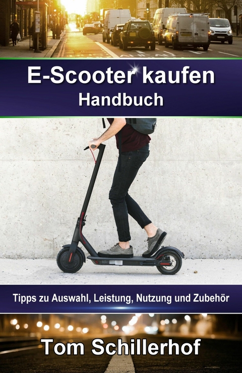 E-Scooter kaufen - Handbuch: Tipps zu Auswahl, Leistung, Nutzung und Zubehör - Tom Schillerhof