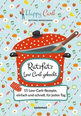 Happy Carb: Ratzfatz Low Carb gekocht -  Bettina Meiselbach