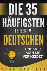 Die 35 häufigsten Fehler im Deutschen - Anja Richter