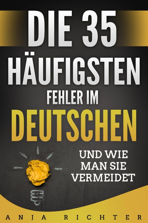 Die 35 häufigsten Fehler im Deutschen - Anja Richter