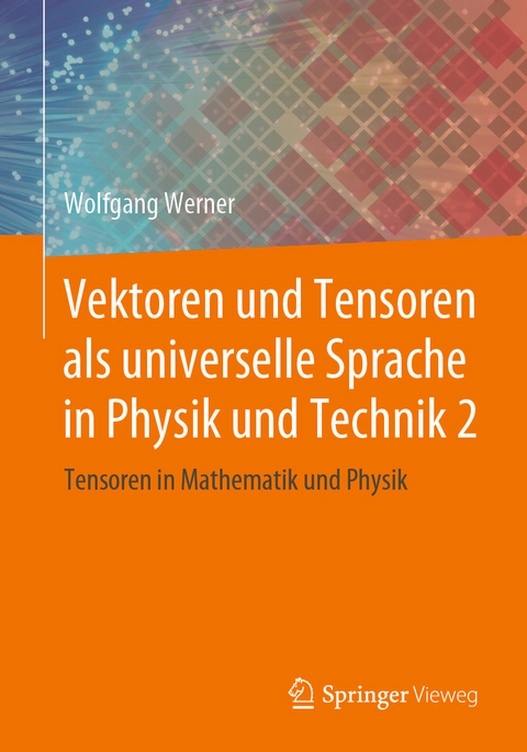 Vektoren und Tensoren als universelle Sprache in Physik und Technik 2 - Wolfgang Werner