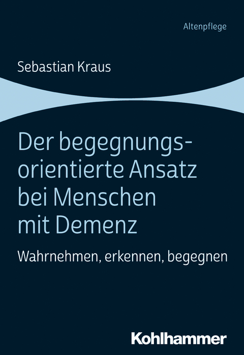 Der begegnungsorientierte Ansatz bei Menschen mit Demenz - Sebastian Kraus