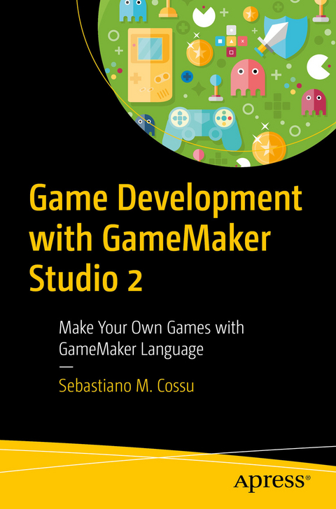 Game Development with GameMaker Studio 2 -  Sebastiano M. Cossu