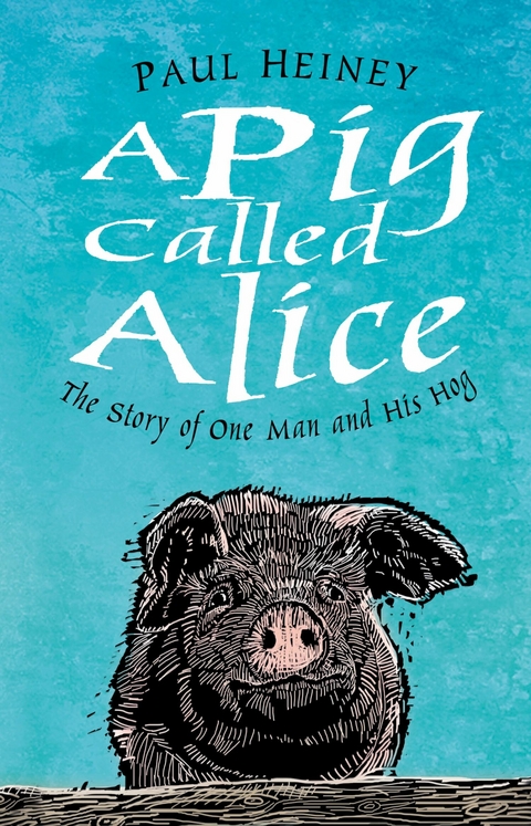 A Pig Called Alice -  Paul Heiney