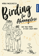 Birding für Ahnungslose -  Véro (Veronika) Mischitz