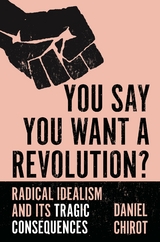 You Say You Want a Revolution? -  Daniel Chirot