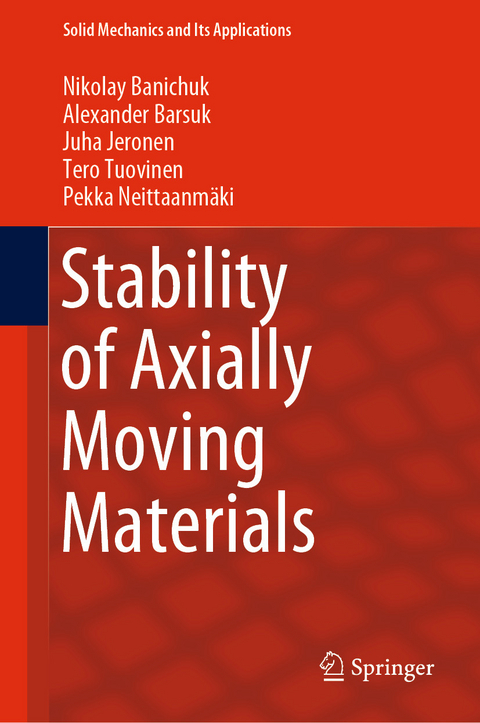 Stability of Axially Moving Materials - Nikolay Banichuk, Alexander Barsuk, Juha Jeronen, Tero Tuovinen, Pekka Neittaanmäki