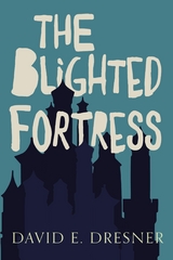 The Blighted Fortress - David E Dresner