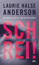 Schrei! Nur wenn ich laut bin, wird sich was ändern -  Laurie Halse Anderson