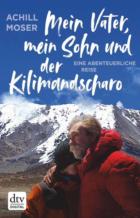 Mein Vater, mein Sohn und der Kilimandscharo -  Achill Moser