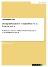 Intergenerationeller Wissenstransfer in Unternehmen -  Gwendy Fischer