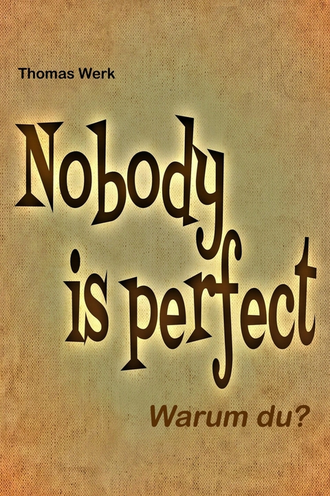 Nobody is perfect - Thomas Werk