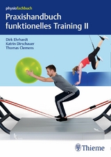 Praxishandbuch funktionelles Training II - Dirk Ehrhardt, Katrin Dirschauer, Thomas Clemens