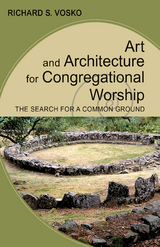 Art and Architecture for Congregational Worship - Richard S. Vosko