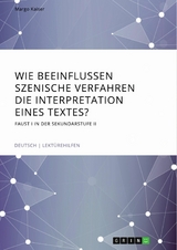 Wie beeinflussen szenische Verfahren die Interpretation eines Textes? Faust I in der Sekundarstufe II - Margo Kaiser