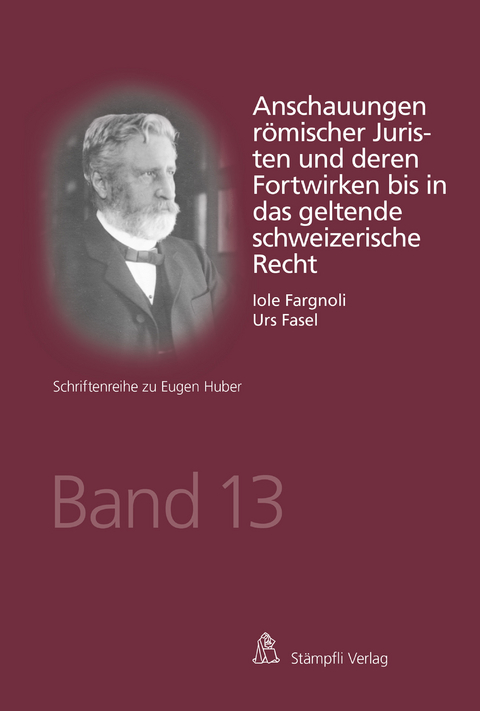 Anschauungen römischer Juristen und deren Fortwirken bis in das geltende schweizerische Recht - Iole Fargnoli, Urs Fasel