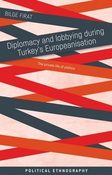 Diplomacy and lobbying during Turkey’s Europeanisation - Bilge Firat