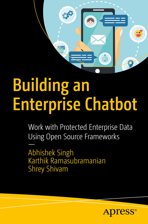 Building an Enterprise Chatbot - Abhishek Singh, Karthik Ramasubramanian, Shrey Shivam