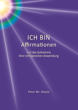 Ich bin Affirmationen und das Geheimnis ihrer erfolgreichen Anwendung - Peter Mt. Shasta