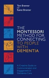 The Montessori Method for Connecting to People with Dementia - Tom Brenner, Karen Brenner