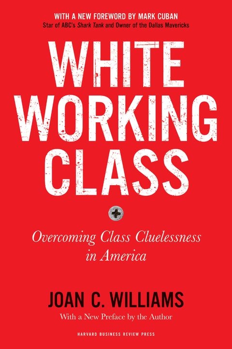 White Working Class, With a New Foreword by Mark Cuban and a New Preface by the Author -  Joan C. Williams