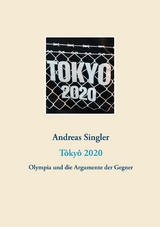 Tôkyô 2020: Olympia und die Argumente der Gegner - Andreas Singler