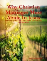 Why Christian Marriages Must Abide In Jesus - Loving Jesus Bears Fruit In Loving My Spouse -  Mr. Larry Cochran MBA