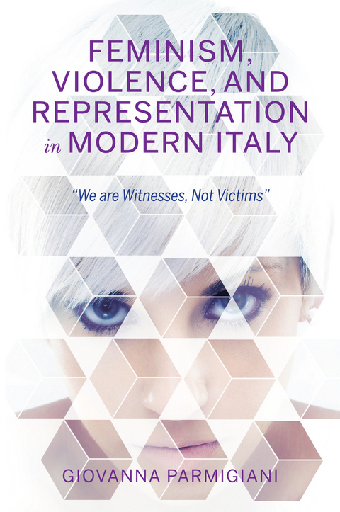 Feminism, Violence, and Representation in Modern Italy - Giovanna Parmigiani