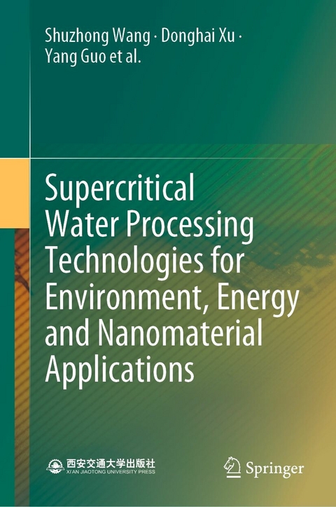 Supercritical Water Processing Technologies for Environment, Energy and Nanomaterial Applications - Shuzhong Wang, Donghai Xu, Yang Guo, Xingying Tang, Yuzhen Wang, Jie Zhang, Honghe Ma, Lili Qian, Yanhui Li