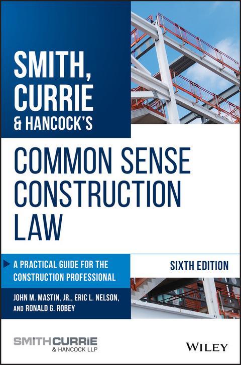 Smith, Currie & Hancock's Common Sense Construction Law - John M. Mastin, Eric L. Nelson, Ronald G. Robey